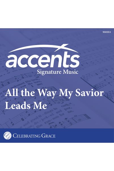 Celebrating Grace Accompaniment: All the Way My Savior Leads Me