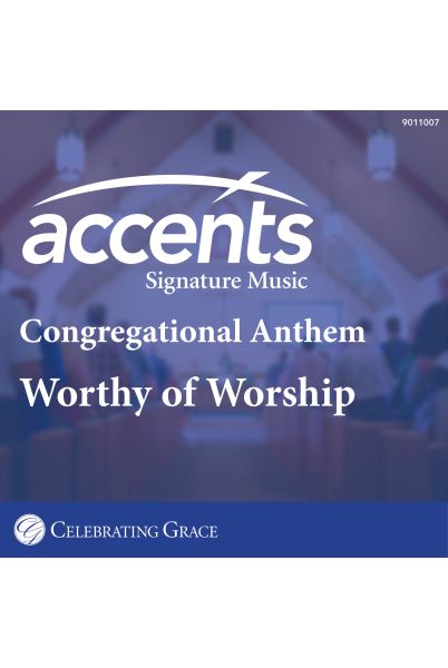 Celebrating Grace Anthem with Congregation: Worthy of Worship