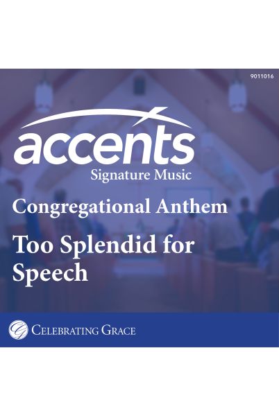 Celebrating Grace Anthem with Congregation: Too Splendid for Speech