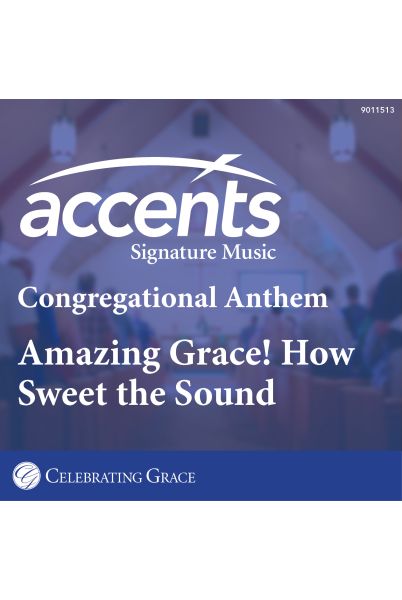 Celebrating Grace Anthem with Congregation: Amazing Grace! How Sweet the Sound